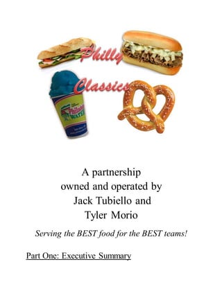 A partnership
owned and operated by
Jack Tubiello and
Tyler Morio
Serving the BEST food for the BEST teams!
Part One: Executive Summary
 