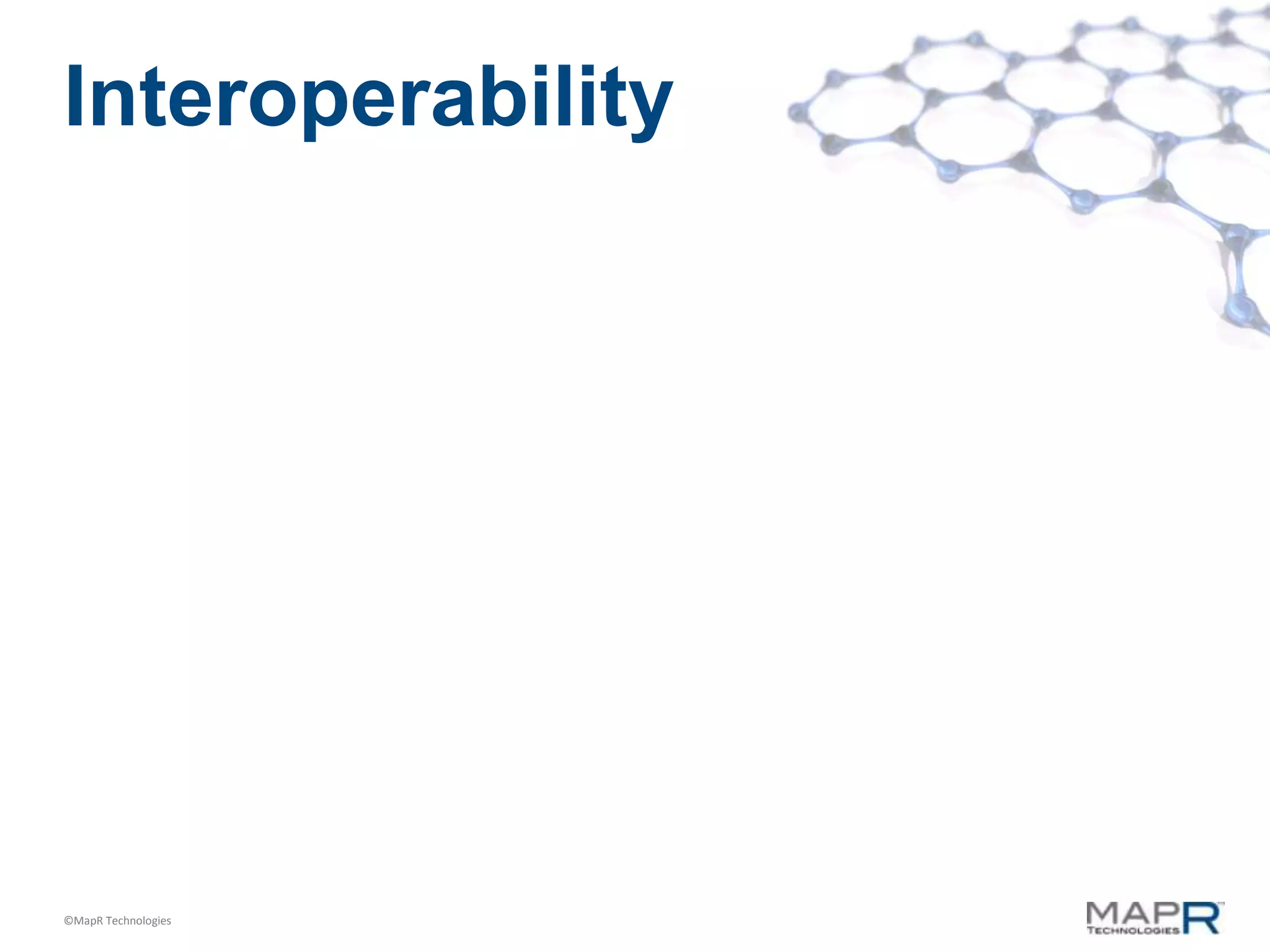 Interoperability




©MapR Technologies
 
