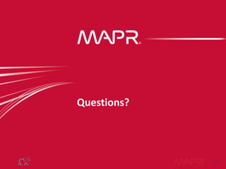 57©MapR Technologies
© MapR Technologies, confidential
Questions?
57
 