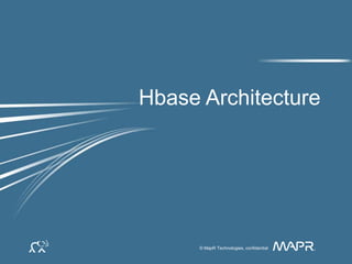 58©MapR Technologies
© MapR Technologies, confidential
Hbase Architecture
 
