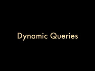 Dynamic Queries
 