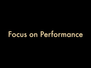 Focus on Performance
 