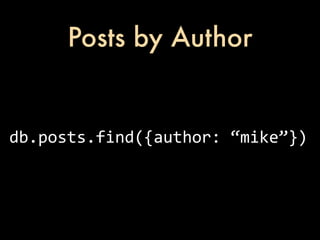 Posts by Author


db.posts.find({author:	
  “mike”})
 