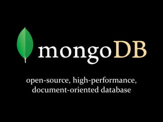 open-­‐source,	
  high-­‐performance,	
  
 document-­‐oriented	
  database
 