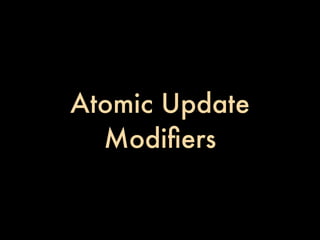 Atomic Update
  Modiﬁers
 