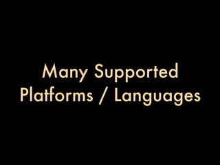 Many Supported
Platforms / Languages
 
