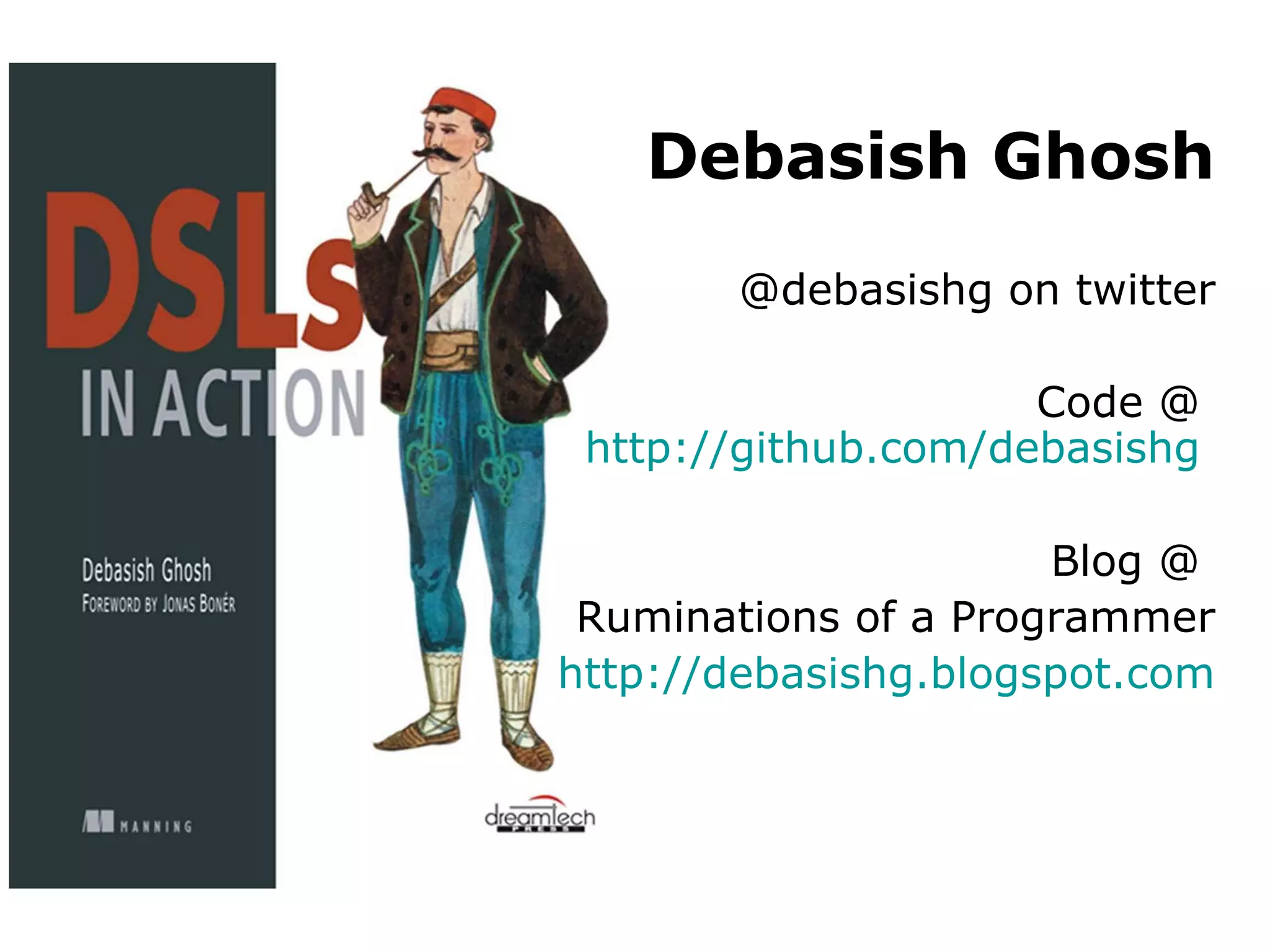 Debasish Ghosh @debasishg on twitter Code @ http://github.com/debasishg Blog @ Ruminations of a Programmer http:// debasishg.blogspot.com 