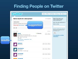 Finding People on Twitter



                 suggestion




results
 