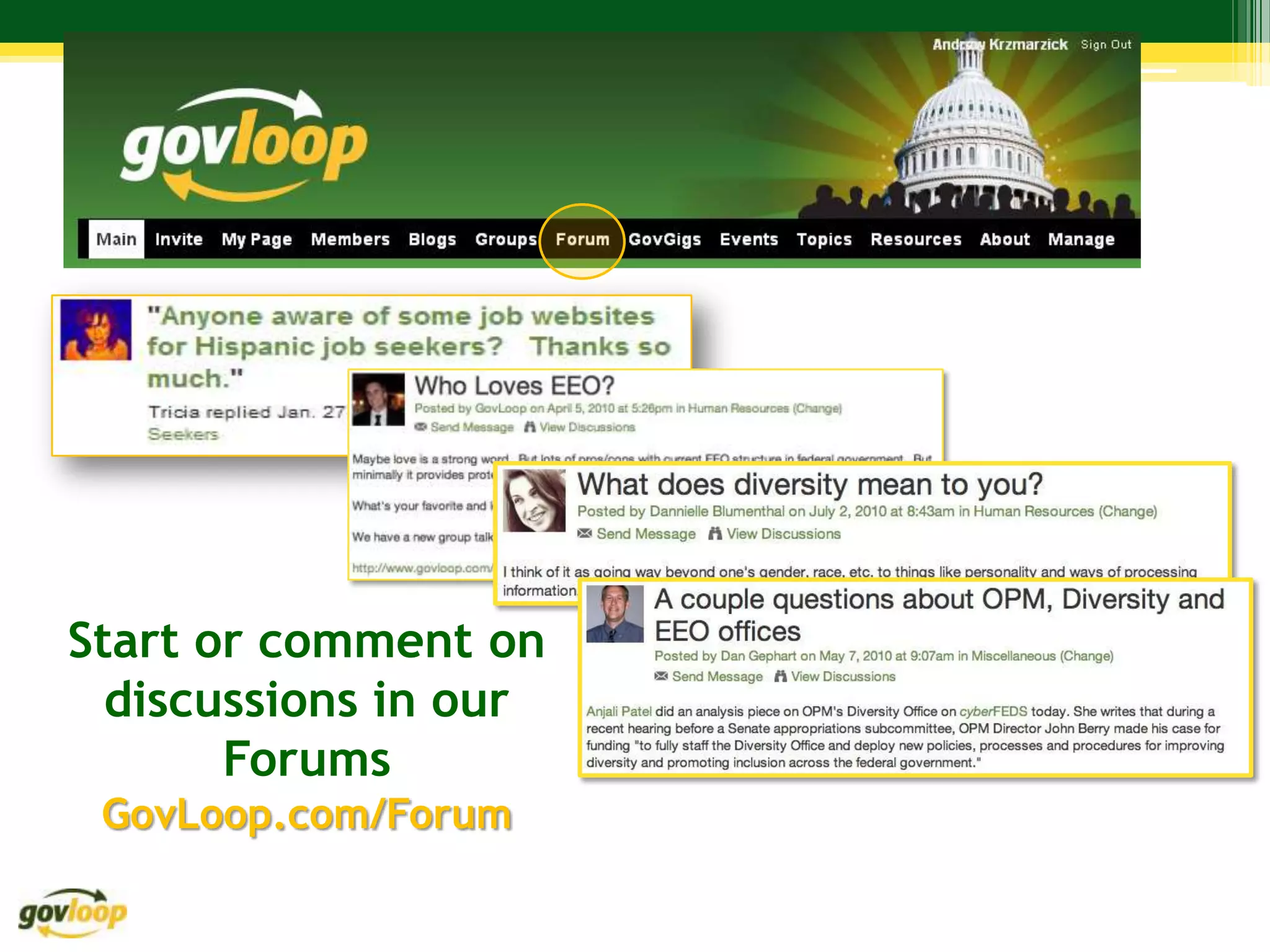 Start or comment on
  discussions in our
       Forums
 GovLoop.com/Forum
 