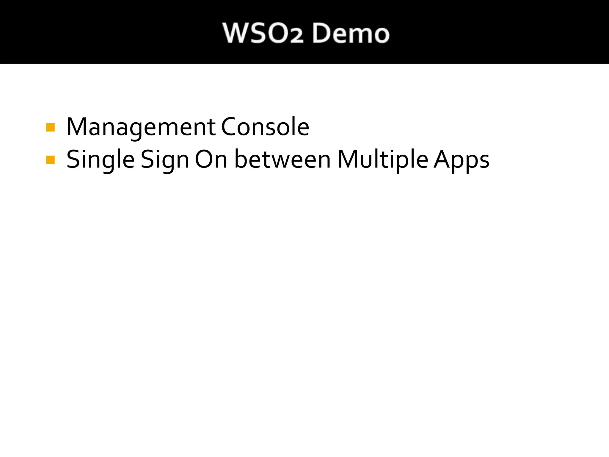  ManagementConsole
 Single Sign On between MultipleApps
 