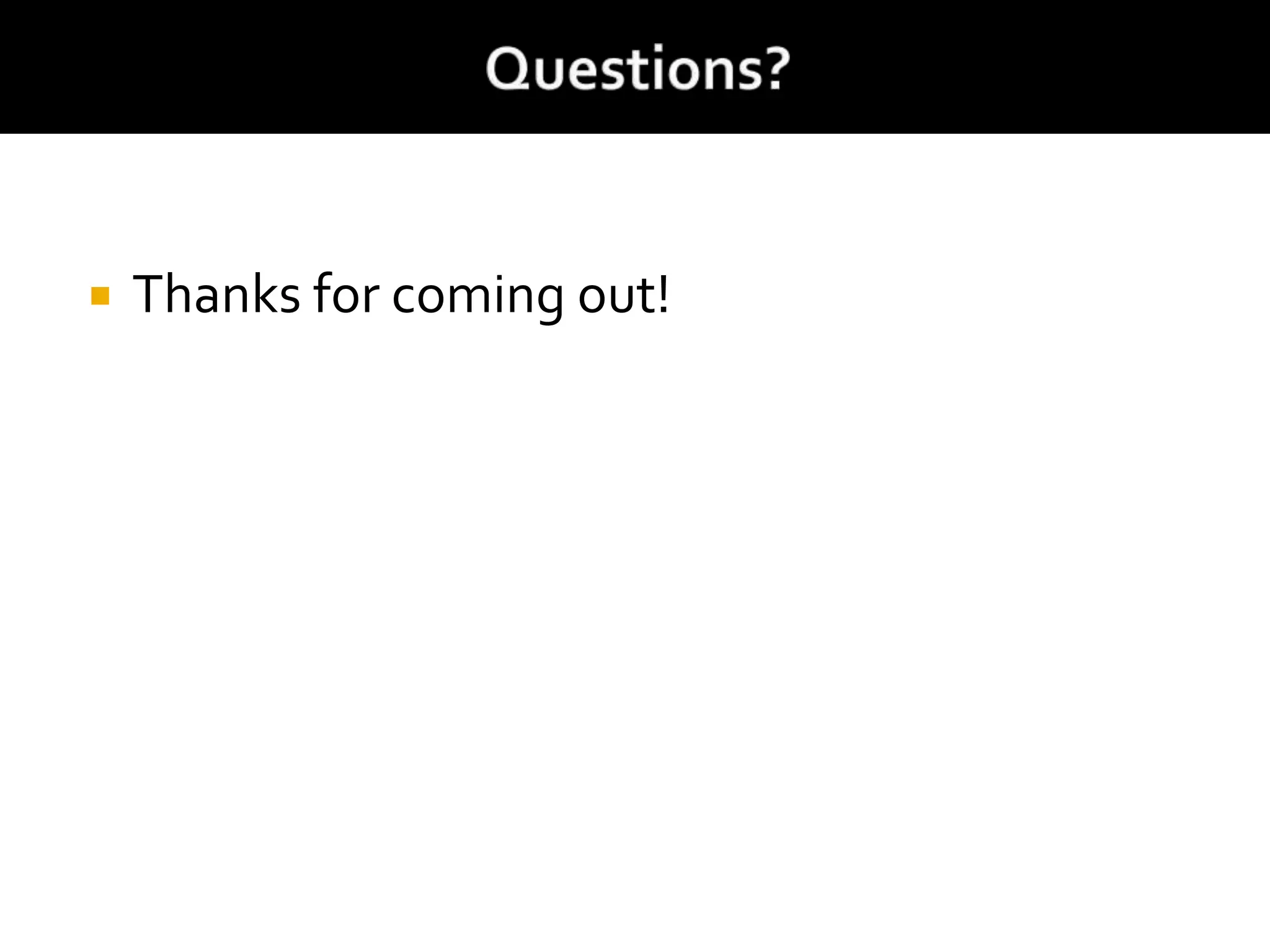  Thanks for coming out!
 