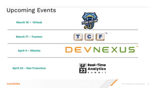 © 2021 Cloudera, Inc. All rights reserved. 80
March 16 - Virtual
March 17 - Trenton
April 4 - Atlanta
April 24 - San Francisco
Upcoming Events
 