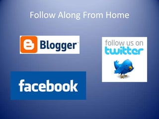 Follow Along From Home
 