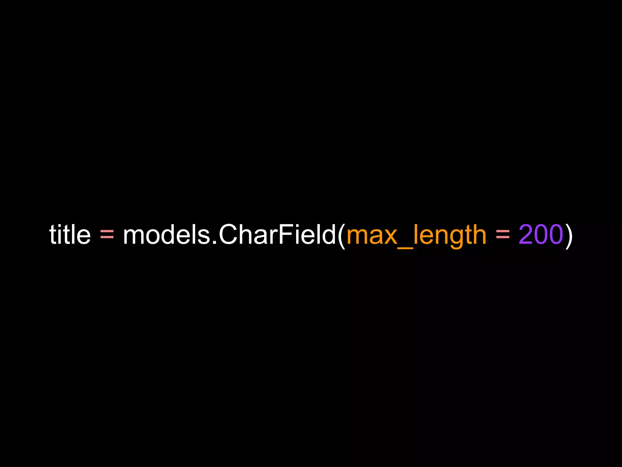 title = models.CharField(max_length = 200)
 