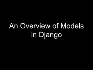 An Overview of Models
in Django
 