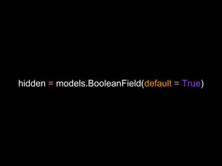 hidden = models.BooleanField(default = True)
 