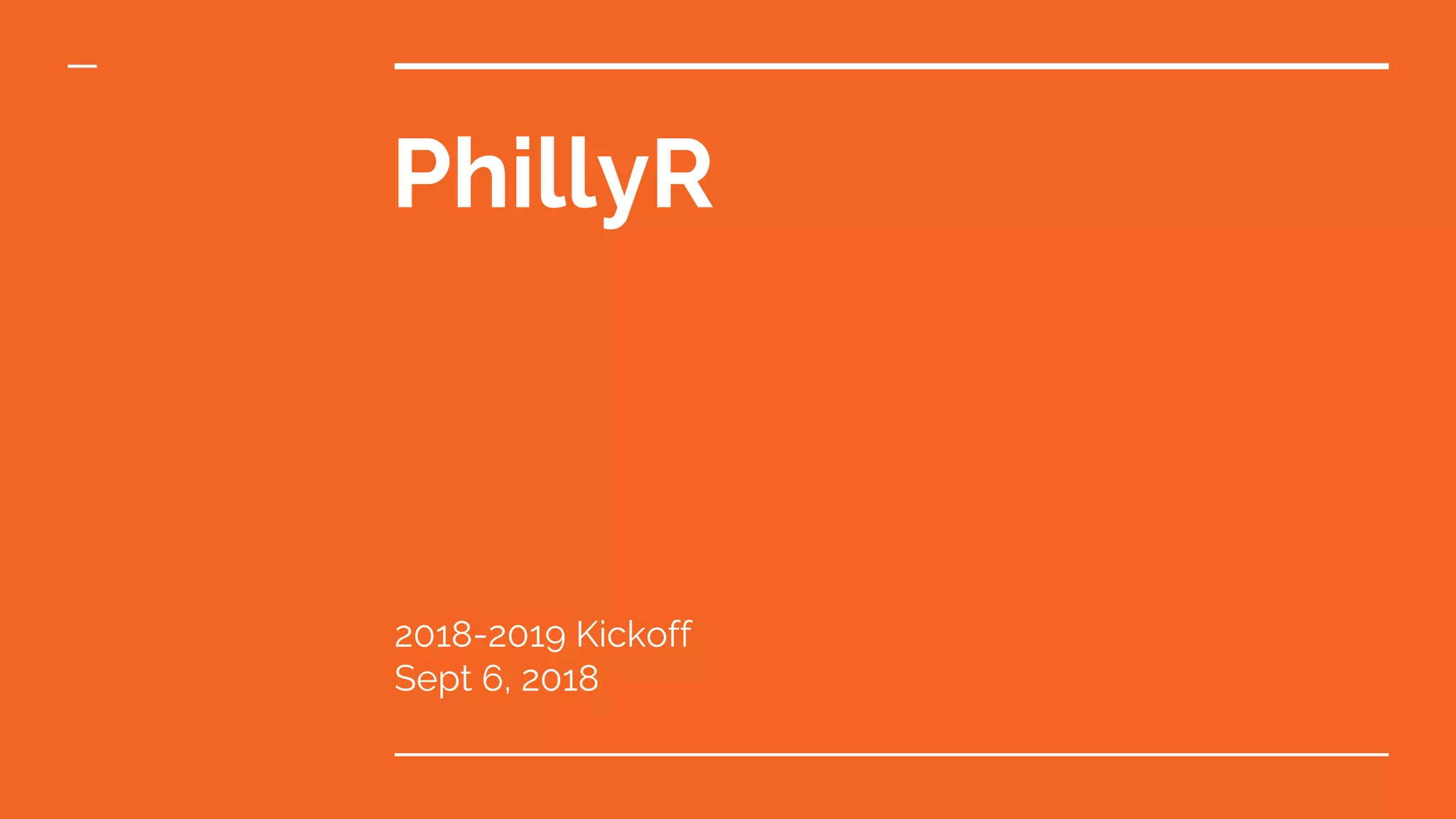 PhillyR
2018-2019 Kickoff
Sept 6, 2018
 