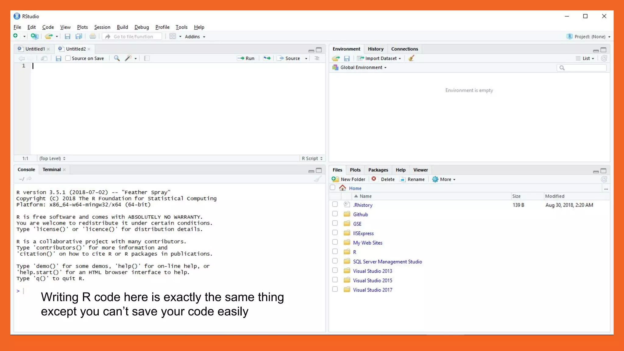 Writing R code here is exactly the same thing
except you can’t save your code easily
 