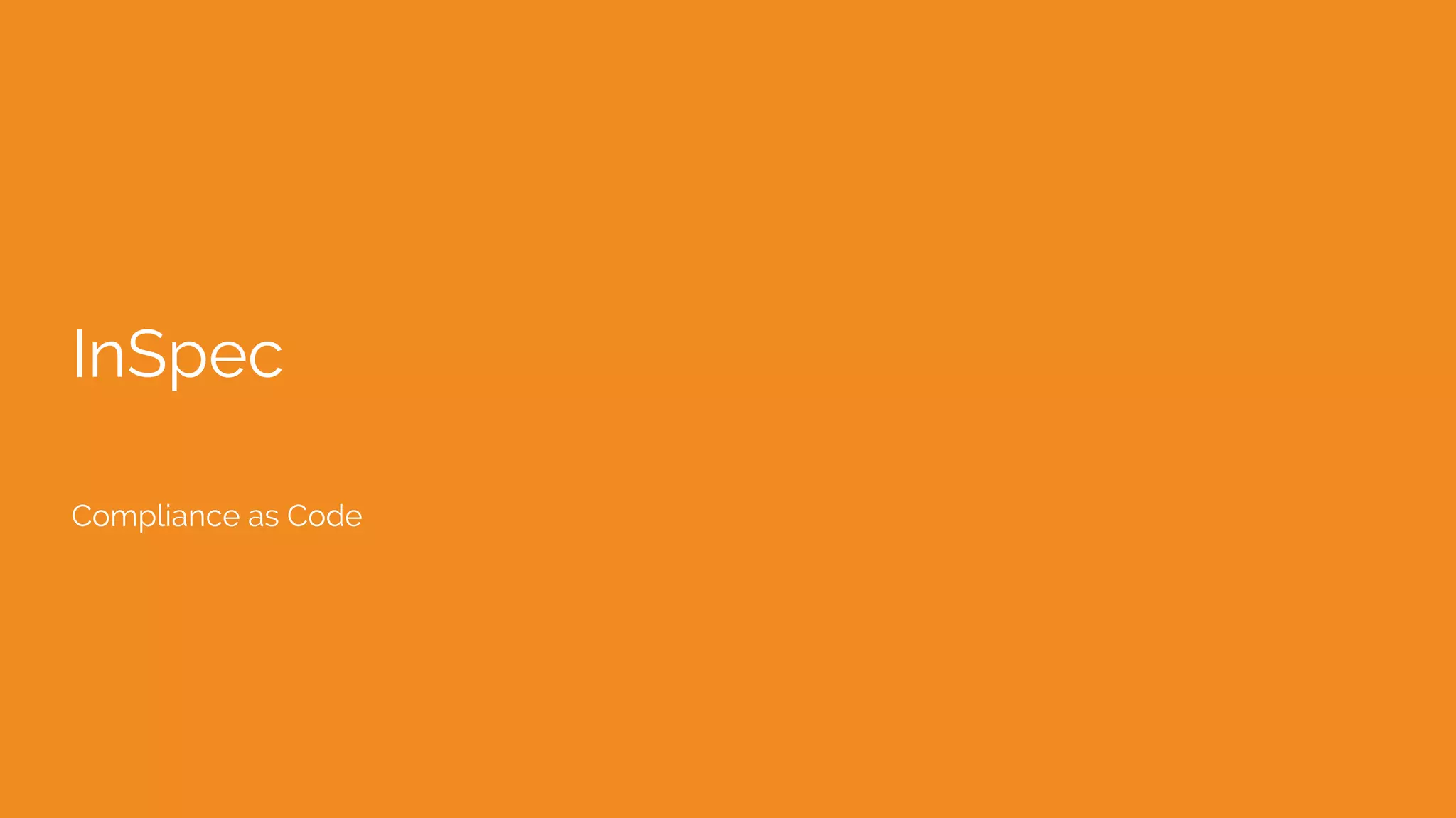 InSpec
Compliance as Code
 
