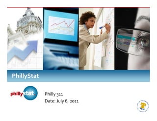 Ph
                                                    hilly311
                                  Fiscal Yea
                                  F        ar 2011 Qu
                                                    uarter 4




                     PhillyStat

Philly 311
Date: July 6, 2011
 