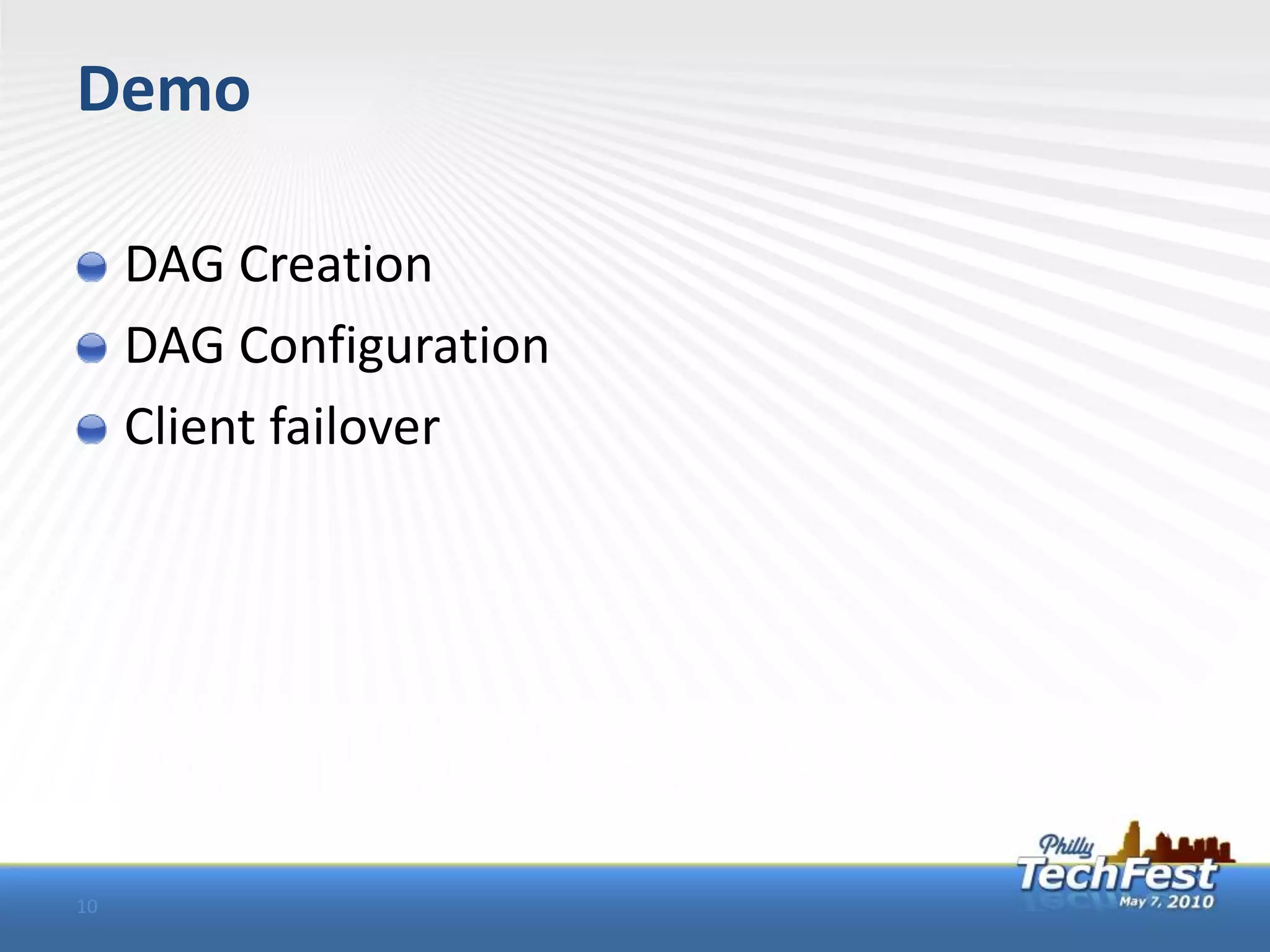 Demo

     DAG Creation
     DAG Configuration
     Client failover




10
 