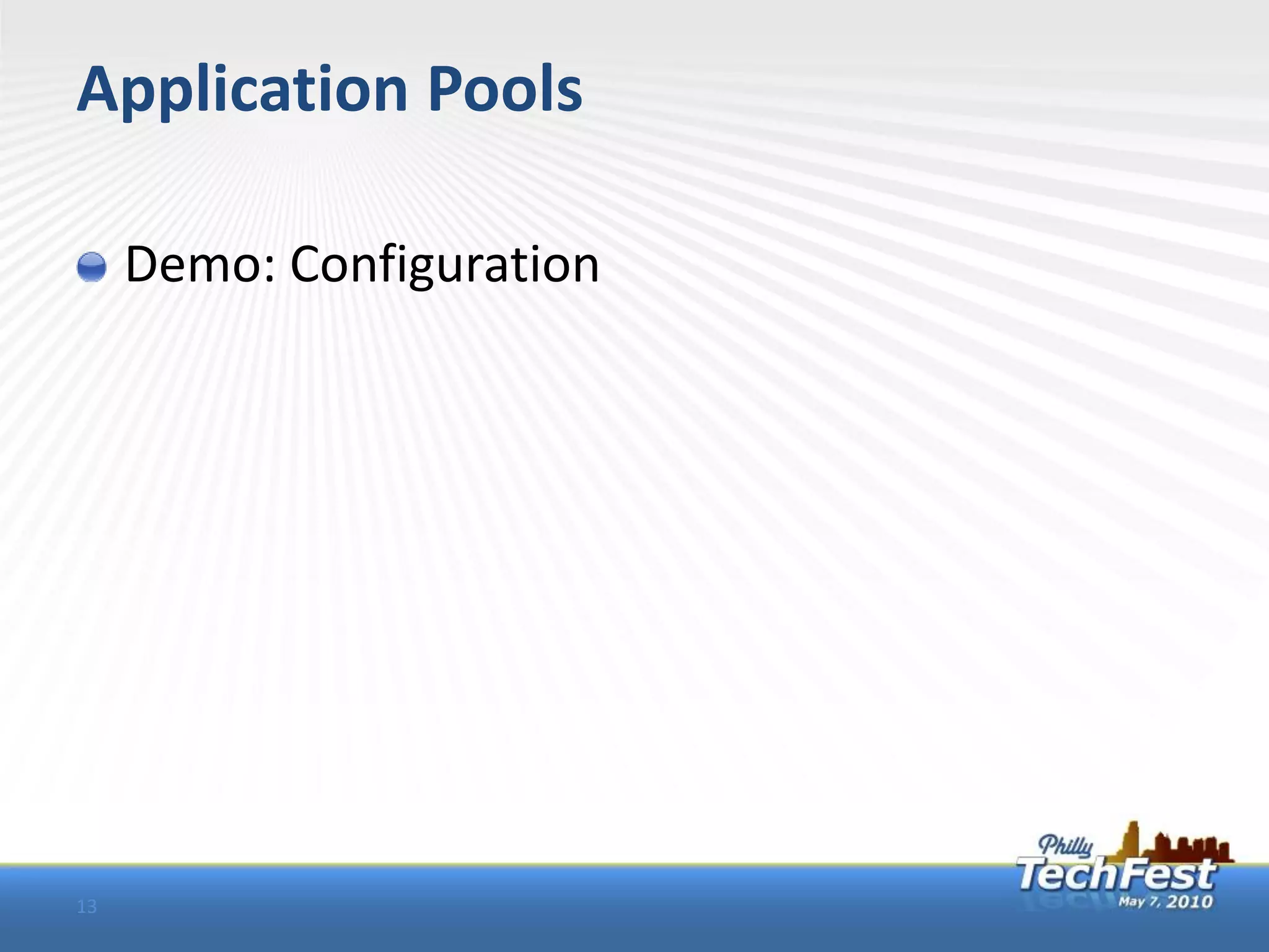 Application Pools

     Demo: Configuration




13
 