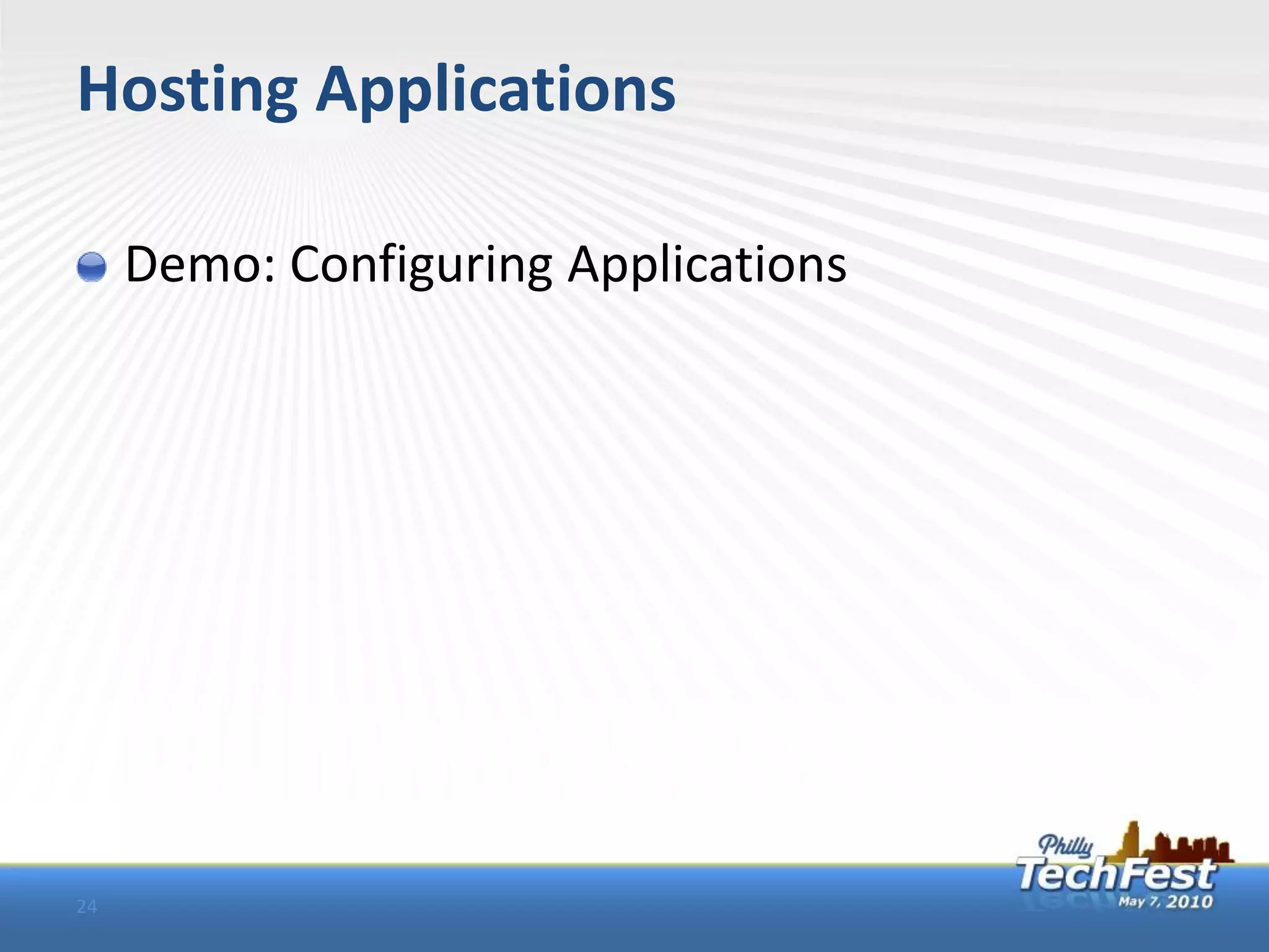 Hosting Applications

     Demo: Configuring Applications




24
 