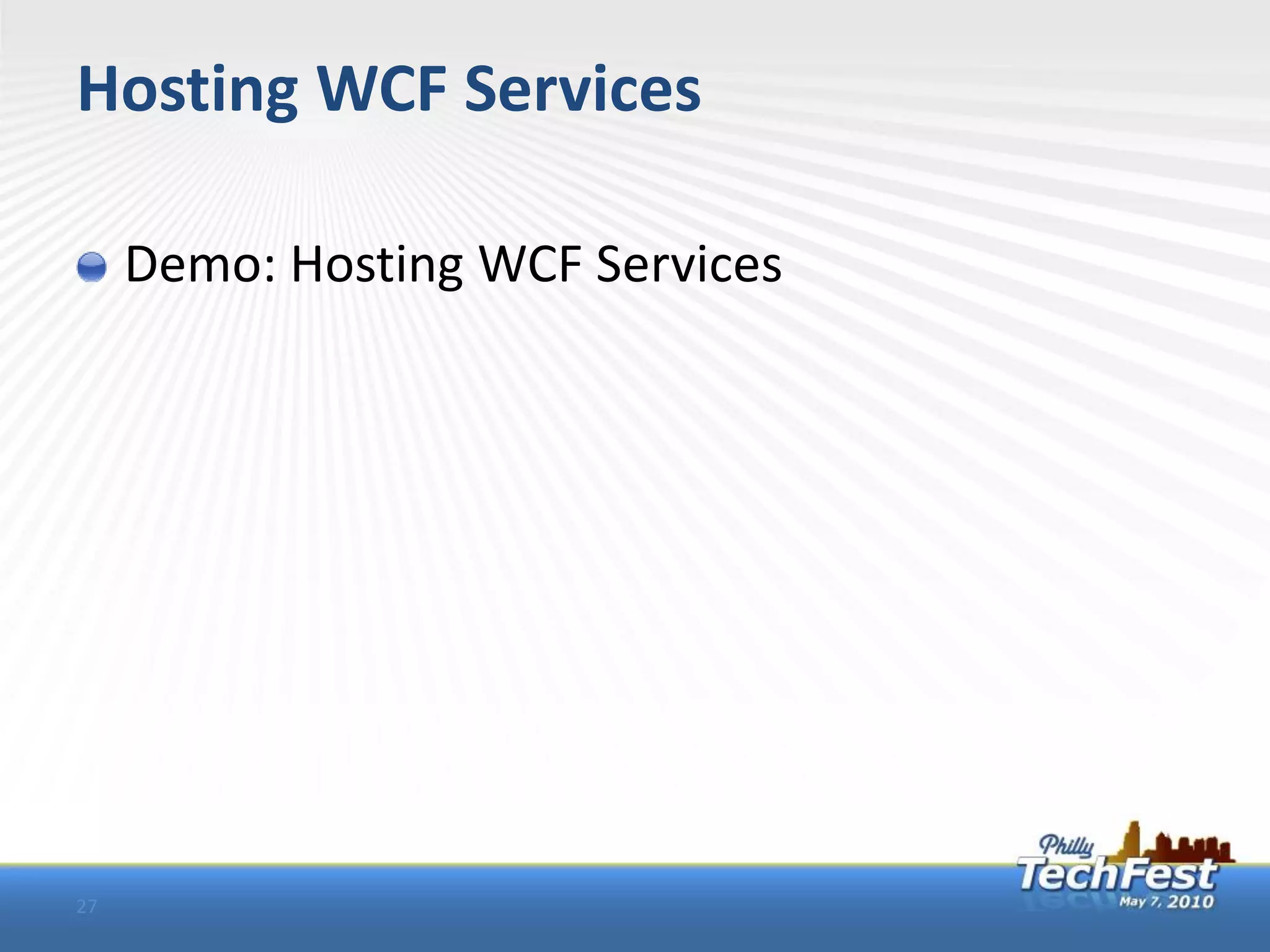 Hosting WCF Services

     Demo: Hosting WCF Services




27
 