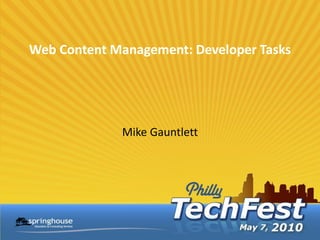 Web Content Management: Developer Tasks




             Mike Gauntlett
 