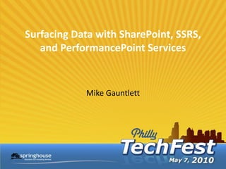 Surfacing Data with SharePoint, SSRS,
   and PerformancePoint Services


            Mike Gauntlett
 