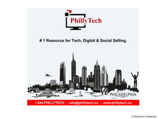 © PhillyTech Confidential
# 1 Resource for Tech, Digital & Social Selling.
1.844.PHILLYTECH - info@phillytech.co - www.phillytech.co
 
