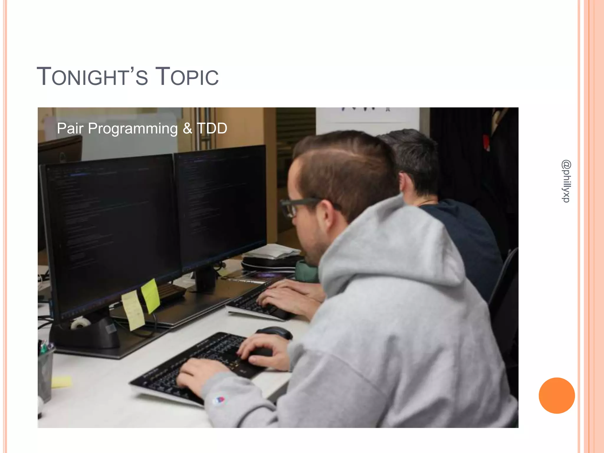 TONIGHT’S TOPIC
@phillyxp
Pair Programming & TDD
 