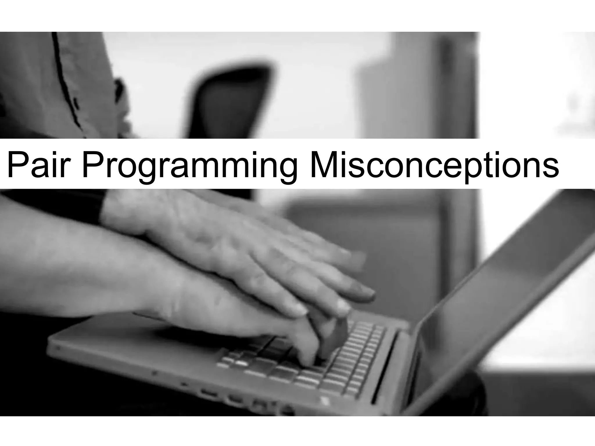Pair Programming Misconceptions
 