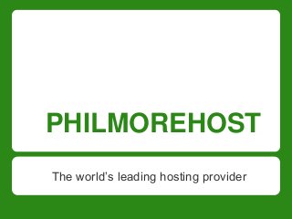 PHILMOREHOST
The world’s leading hosting provider
 