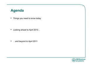 Agenda

•   Things you need to know today




•   Looking ahead to April 2010…




•   …and beyond to April 2011
 