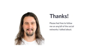 Thanks!
Please feel free to follow
me on any/all of the social
networks I talked about.
 