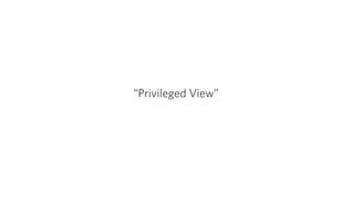 “Privileged View”
 