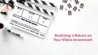 Title goes here
Text goes here. What do you have to say?
Say it here! With this layout, you can have a
nice feature image to delight it up.
Realizing a Return on
Your Video Investment
Phil Nottingham12th December 2018
Growth Marketing Conference
 