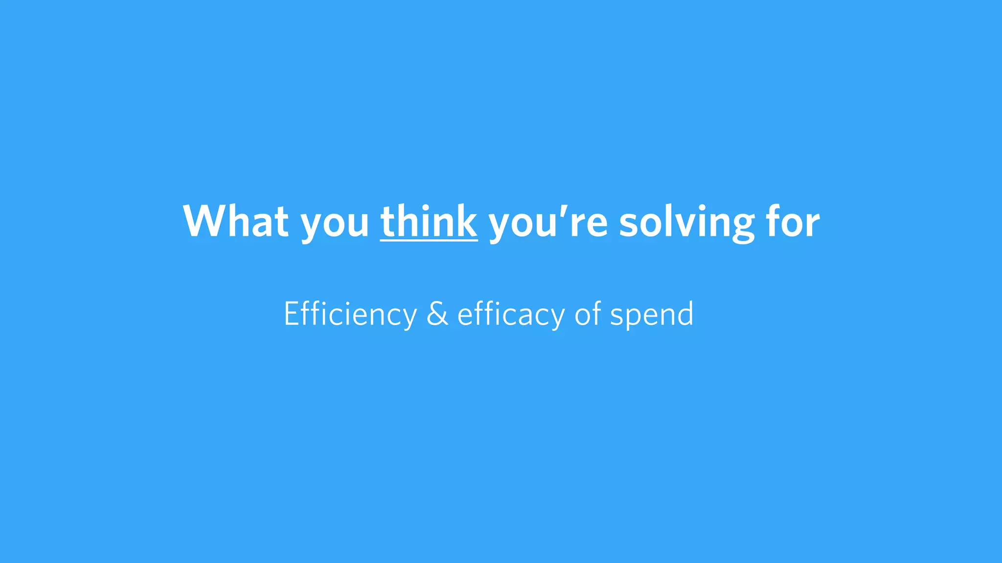 1
Valuing everything by ROI
 