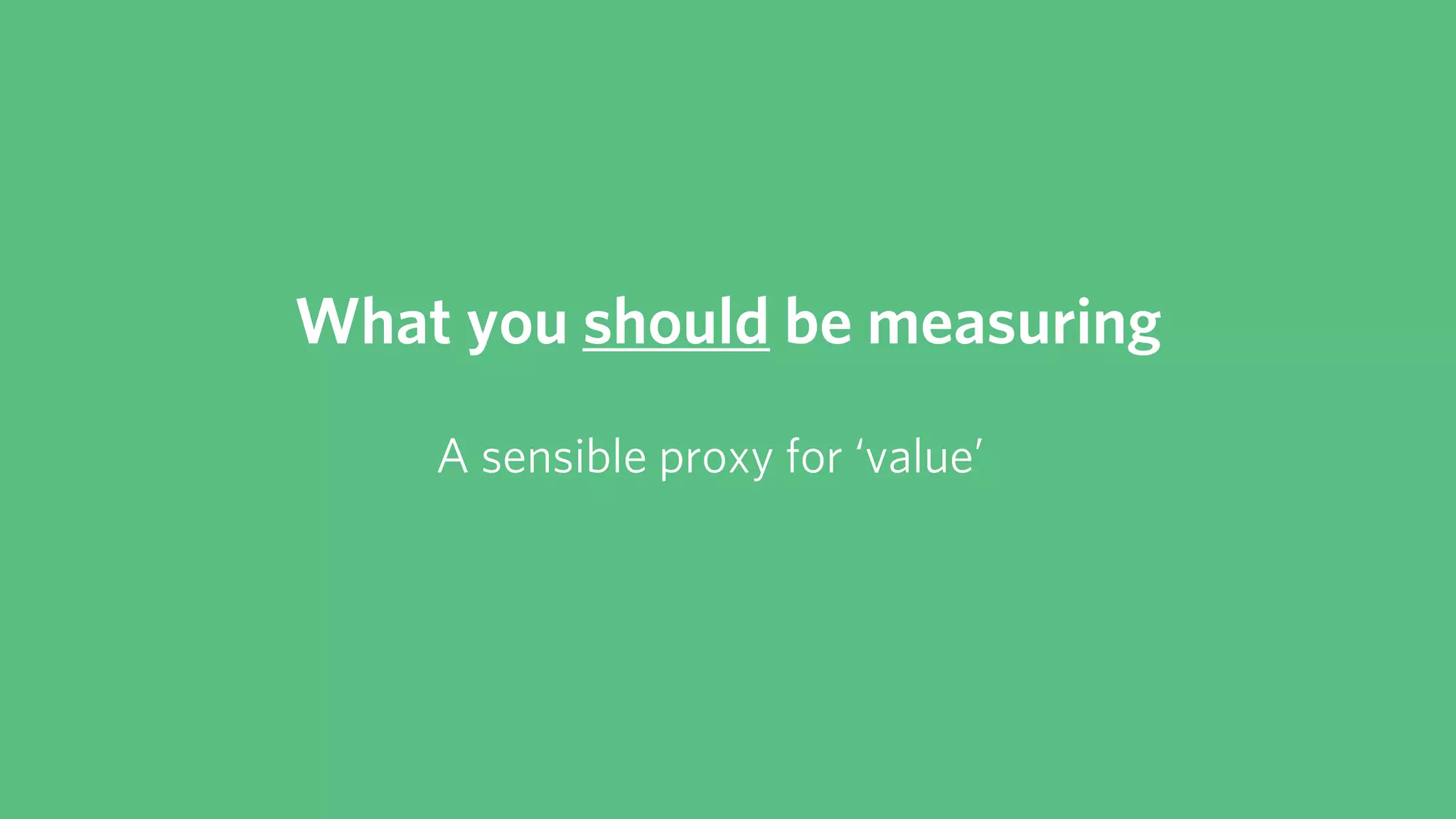 What you think you’re solving for
Efficiency & efficacy of spend
 