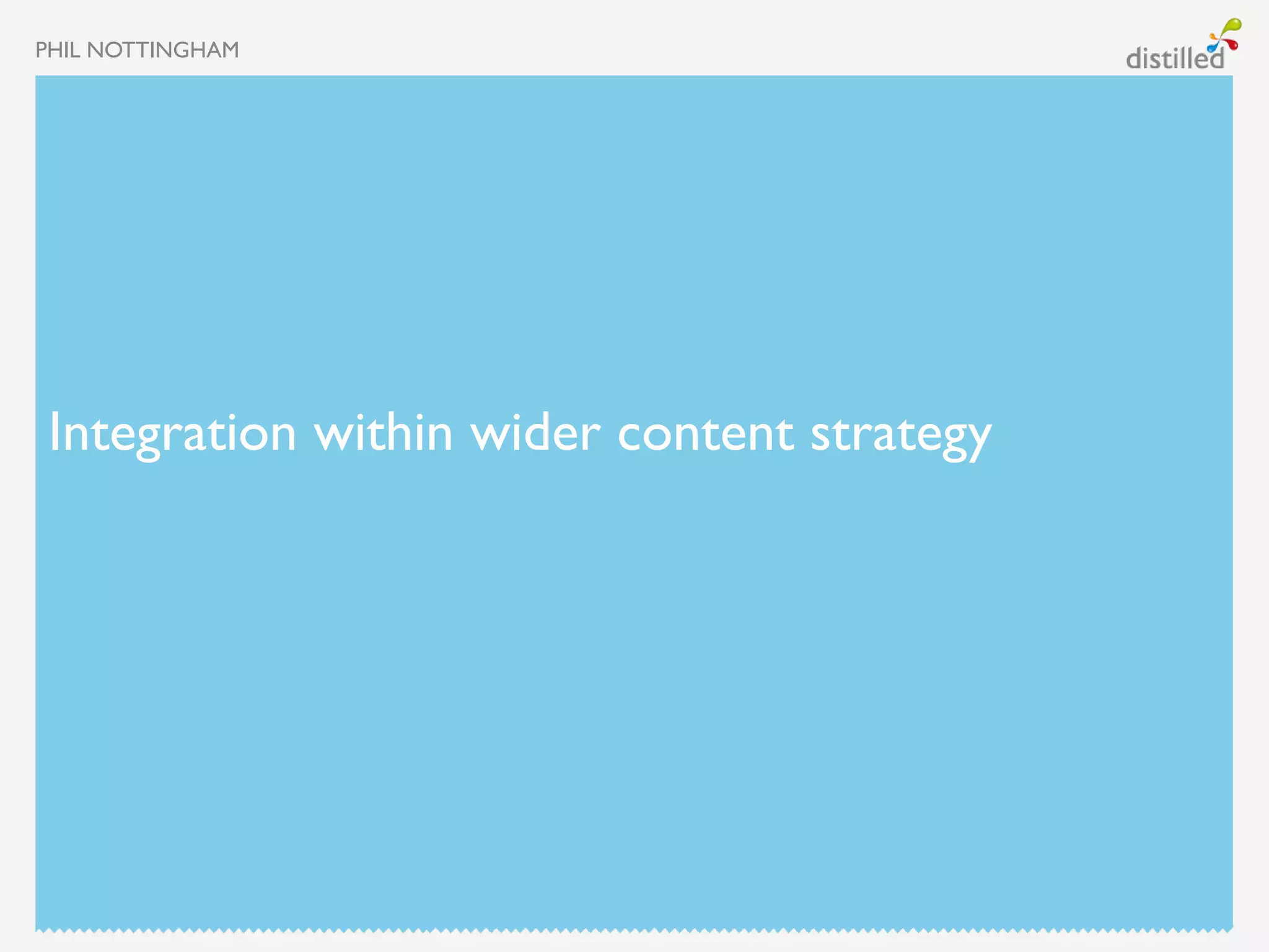 PHIL NOTTINGHAM




Integration within wider content strategy
 