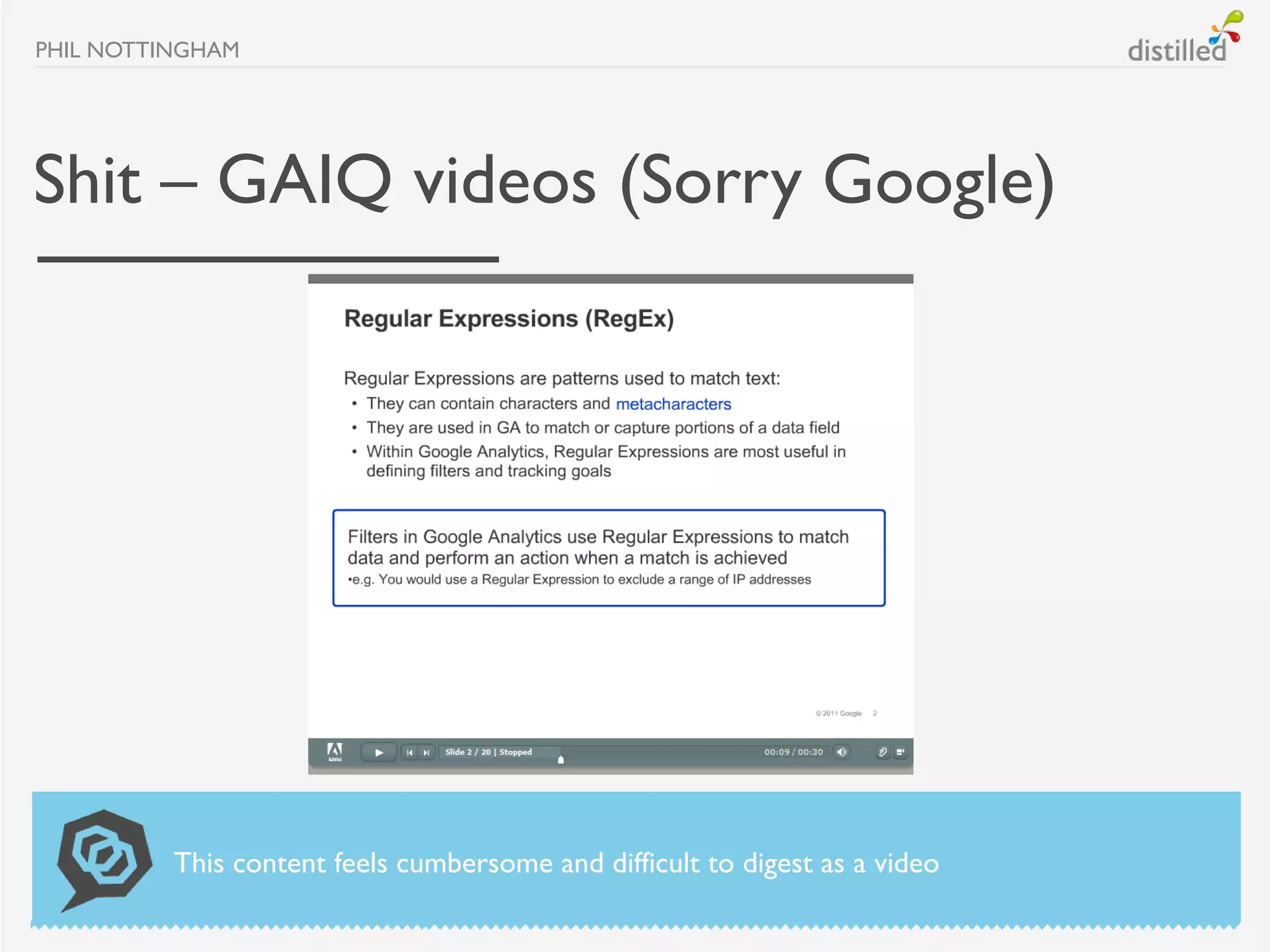 PHIL NOTTINGHAM




Shit – GAIQ videos (Sorry Google)




          This content feels cumbersome and difficult to digest as a video
 