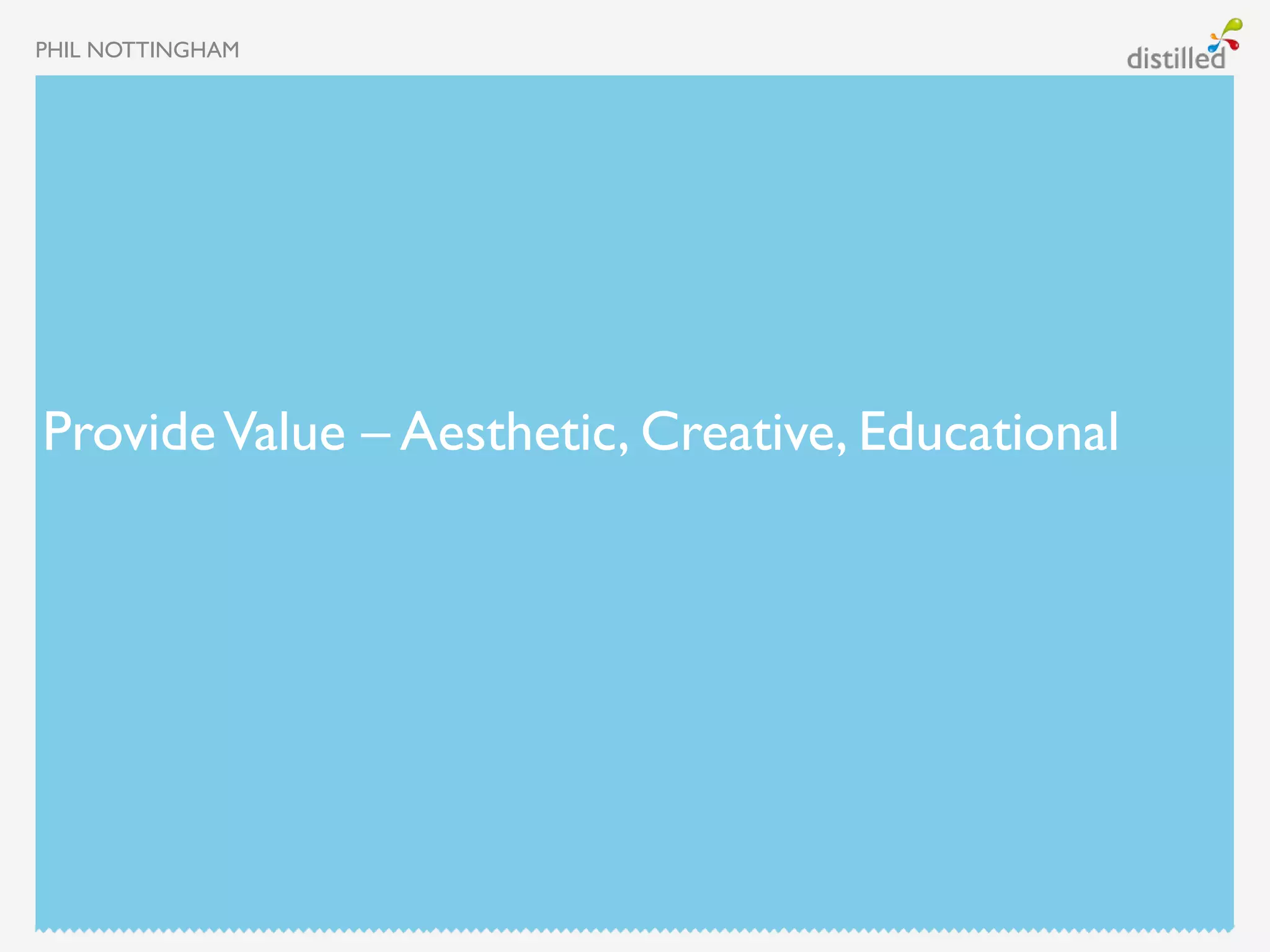 PHIL NOTTINGHAM




Provide Value – Aesthetic, Creative, Educational
 