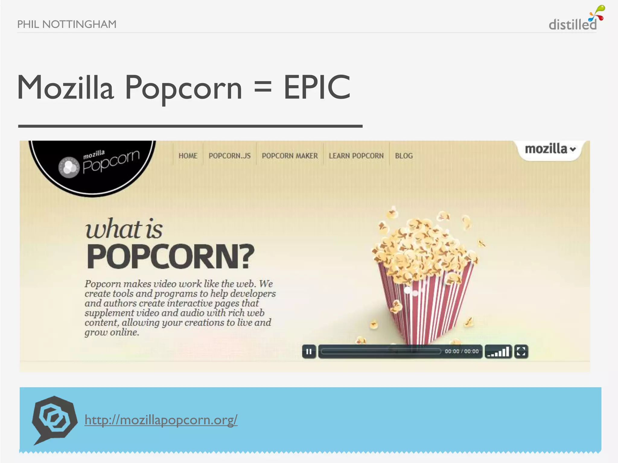 PHIL NOTTINGHAM




Mozilla Popcorn = EPIC




          http://mozillapopcorn.org/
 