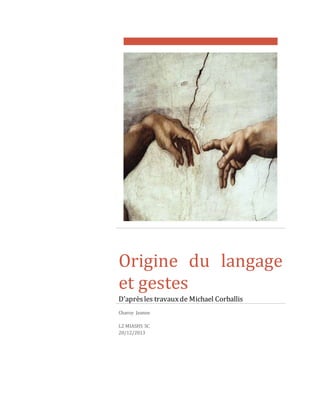 Origine du langage 
et gestes 
D’après les travaux de Michael Corballis 
Charoy Jeanne 
L2 MIASHS SC 
20/12/2013 
 