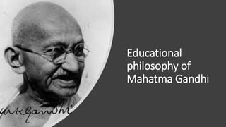 Educational
philosophy of
Mahatma Gandhi
 