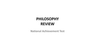 PHILOSOPHY
REVIEW
National Achievement Test
 