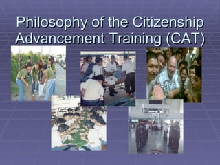 Philosophy of the Citizenship Advancement Training (CAT) 