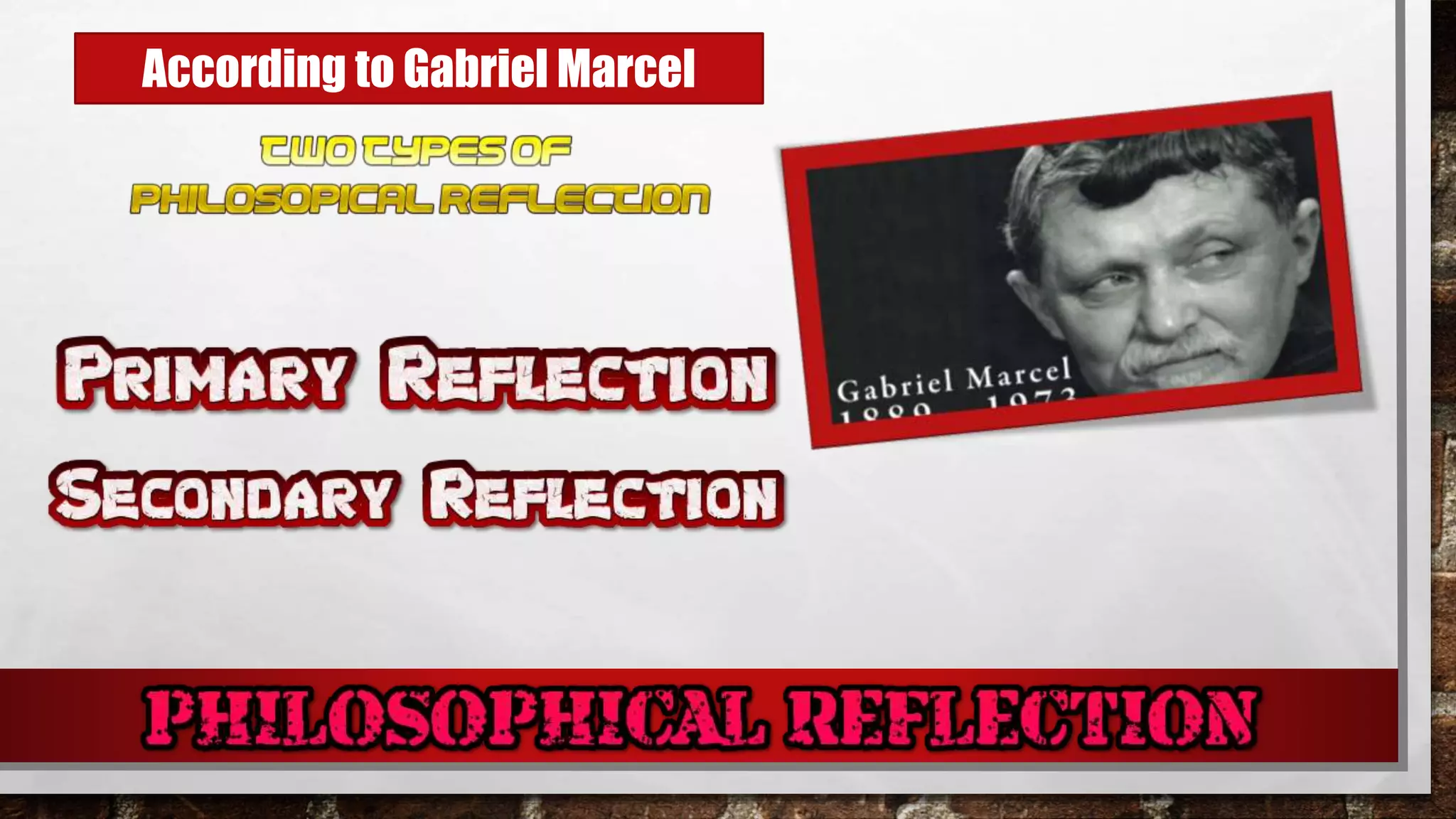 According to Gabriel Marcel
 
