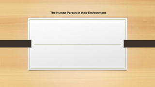The Human Person in their Environment
 